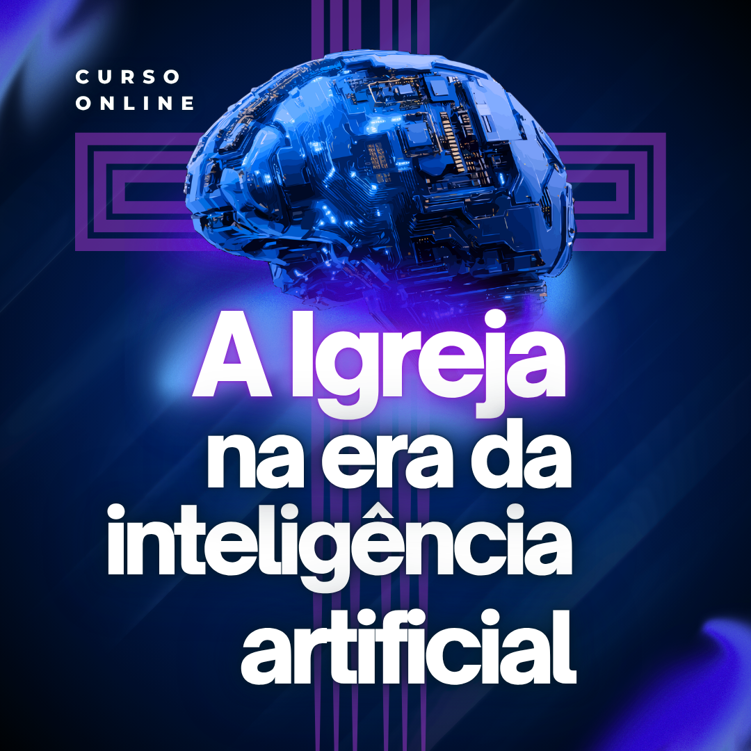 Curso | A Igreja na Era da Inteligência Artificial - Luz Para o Caminho